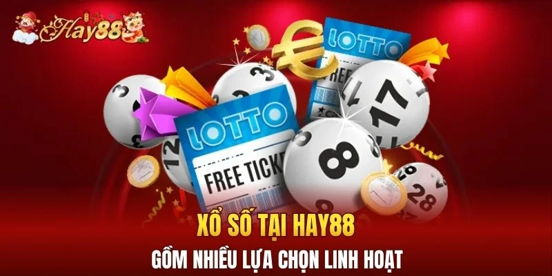 Xổ số tại Hay88 gồm nhiều lựa chọn linh hoạt
